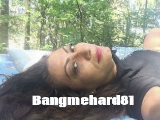 Bangmehard81