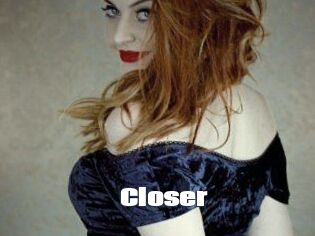 Closer