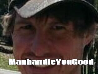 ManhandleYouGood