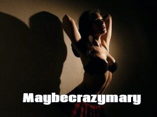 Maybecrazymary