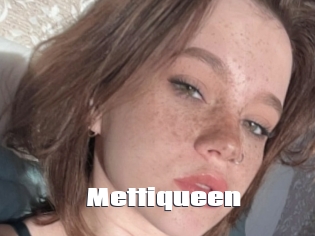 Mettiqueen