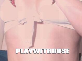 PLAYWITHROSE