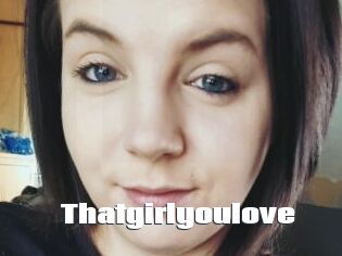 Thatgirlyoulove