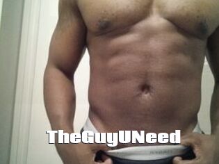 TheGuyUNeed
