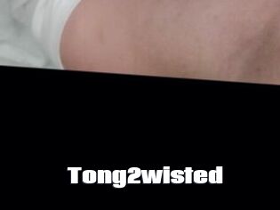 Tong2wisted