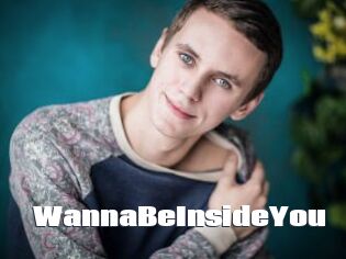 WannaBeInsideYou